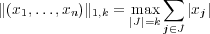                     ∑
∥(x1,...,xn )∥1,k = max   |xj|
                |J|=kj∈J
